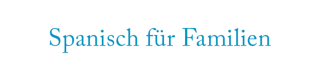 Spanisch für Familien – Sprachkurse & Sprachreisen | Eltern & Kind Spanisch-Sprachreisen und Spanisch-Sprachkurse für Familien und Eltern & Kind